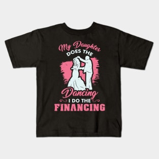 Funny Wedding Dad Bride - My Daughter does the dancing - I do the financing Kids T-Shirt